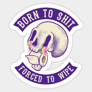 Born to Shit - Forced to Wipe | MEME Sticker